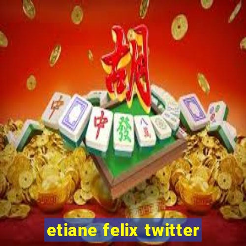 etiane felix twitter